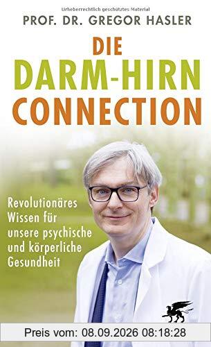 Die Darm-Hirn-Connection: Revolutionäres Wissen für unsere psychische und körperliche Gesundheit (Wissen & Leben): Revolutionres Wissen fr unsere psychische und krperliche Gesundheit