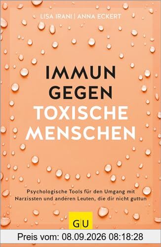 Immun gegen toxische Menschen: Psychologische Tools für den Umgang mit Narzissten und anderen Leuten, die dir nicht guttun (Lebenshilfe Selbstcoaching)