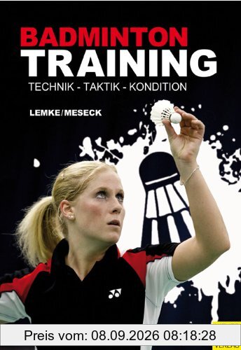 Badmintontraining: Technik - Taktik - Kondition