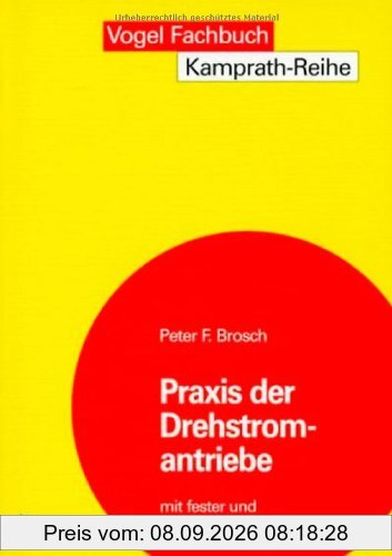 Praxis der Drehstromantriebe mit fester und variabler Drehzahl: Maschinen, Leistungselektronik, Einsatz