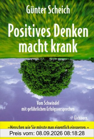 Positives Denken macht krank. Vom Schwindel mit gefährlichen Erfolgsversprechen