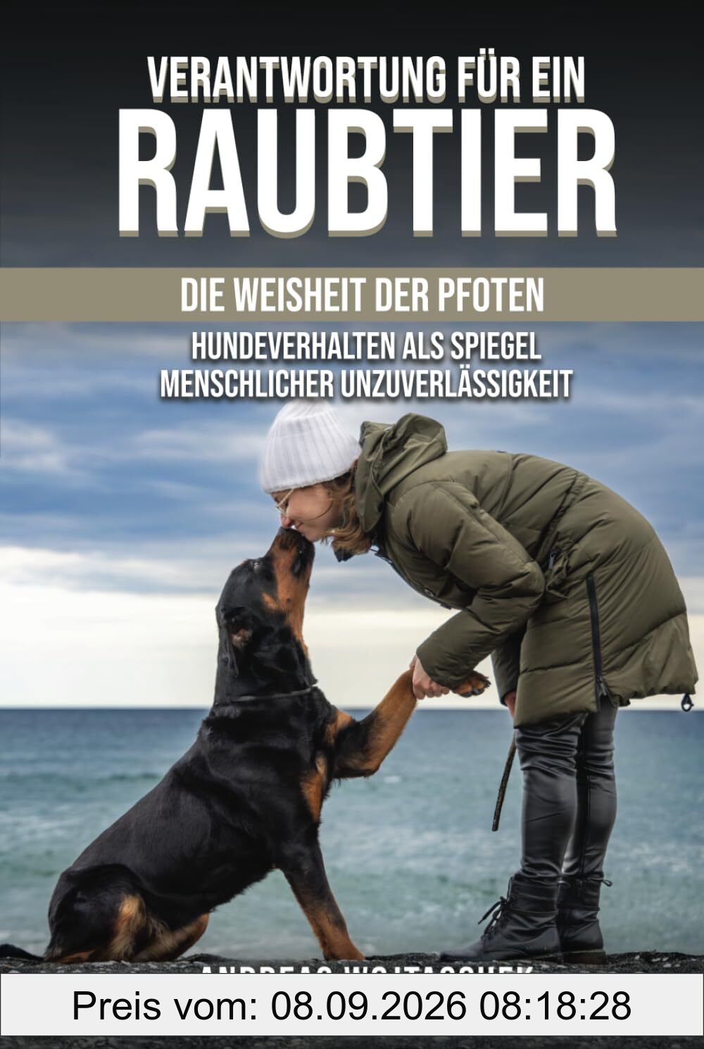 Verantwortung für ein Raubtier: Die Weisheit der Pfoten - Hundeverhalten als Spiegel Menschlicher Unzuverlässigkeit