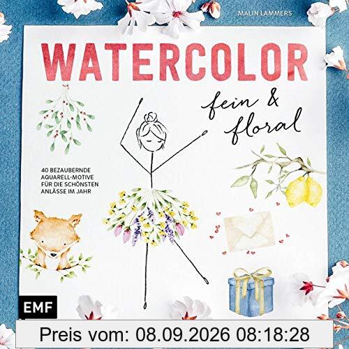 Watercolor fein und floral: 40 bezaubernde Aquarell-Motive für die schönsten Anlässe im Jahr