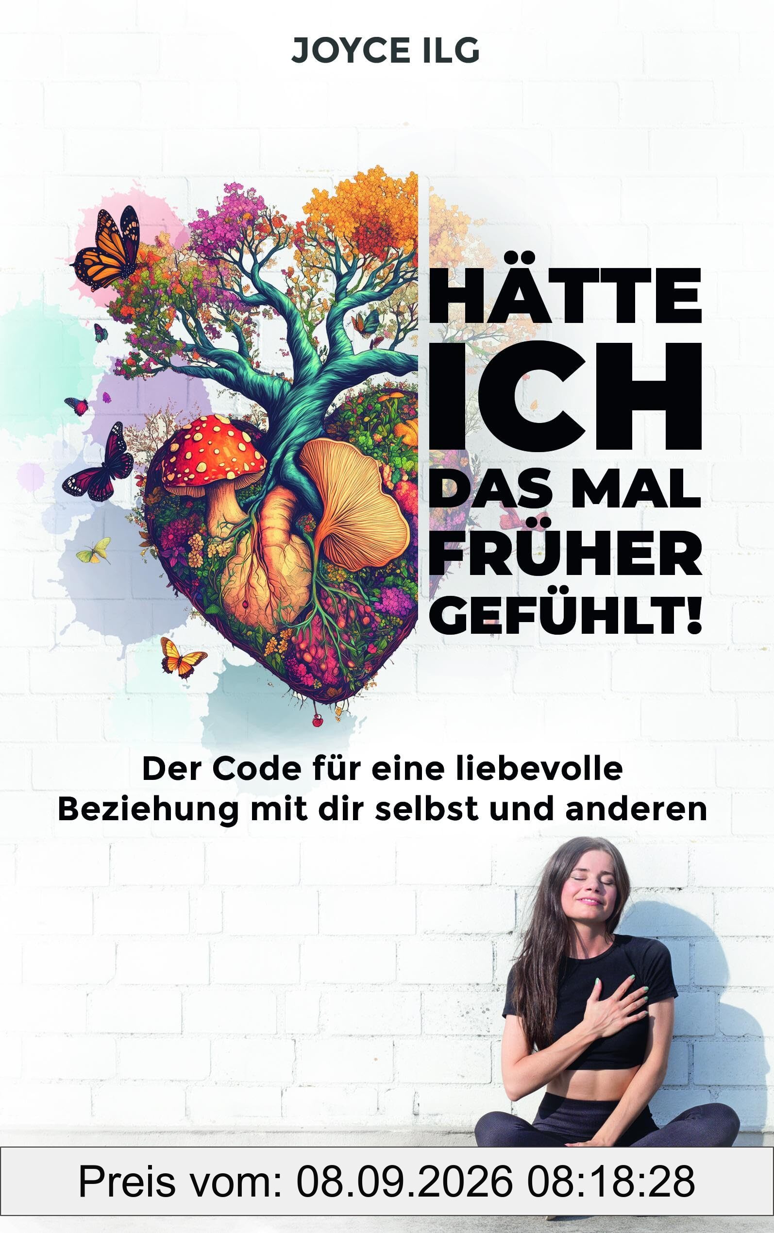 Hätte ich das mal früher gefühlt: Der Code für eine liebevolle Beziehung mit dir selbst und anderen