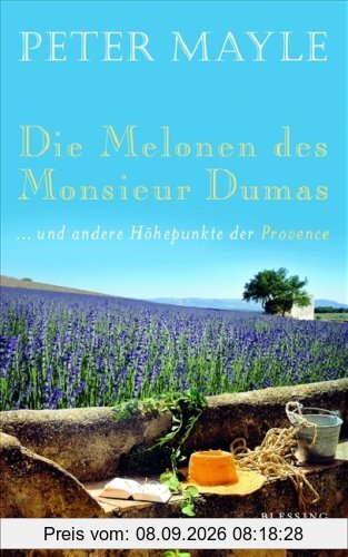 Die Melonen des Monsieur Dumas: ... und andere Höhepunkte der Provence
