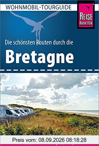 Reise Know-How Wohnmobil-Tourguide Bretagne: Die schönsten Routen