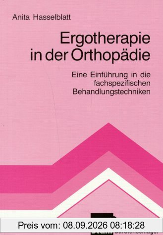 Ergotherapie in der Orthopädie: Eine Einführung in die fachspezifischen Behandlungstechniken
