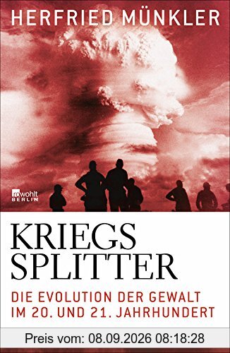 Kriegssplitter: Die Evolution der Gewalt im 20. und 21. Jahrhundert
