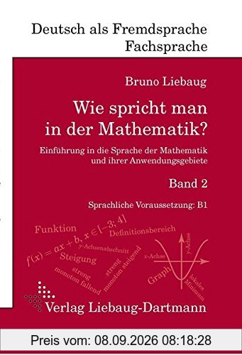 Wie spricht man in der Mathematik? Band 2: Einführung in die Sprache der Mathematik und ihrer Anwendungsgebiete