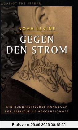 Gegen den Strom: Ein buddhistisches Handbuch für spirituelle Revolutionäre