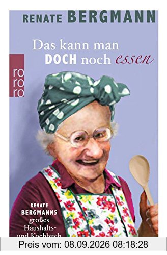 Das kann man doch noch essen: Renate Bergmanns großes Haushalts- und Kochbuch