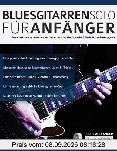 Bluesgitarren-Solo für Anfänger: Der umfassende Leitfaden zur Beherrschung der Sprache & Technik der Bluesgitarre (Anfänger Bluesgitarre, Band 1)