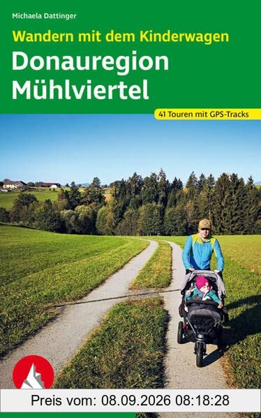 Wandern mit dem Kinderwagen Donauregion – Mühlviertel: 41 Touren. Mit GPS-Tracks (Rother Wanderbuch)