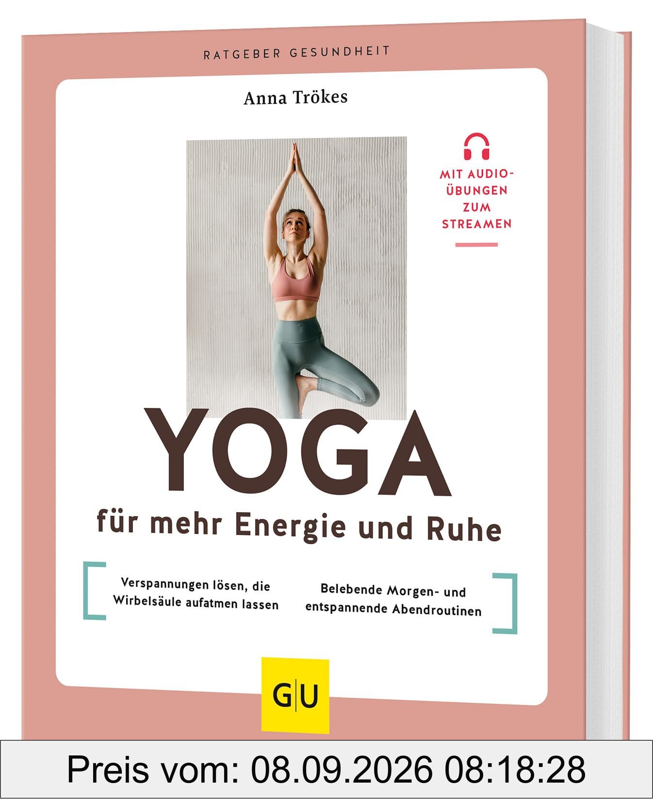 Yoga für mehr Energie und Ruhe: Verspannungen lösen, die Wirbelsäule aufatmen lassen / Belebende Morgen- und entspannende Abendroutinen