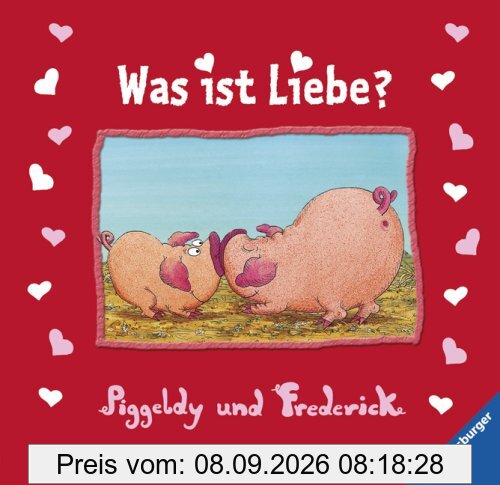 Piggeldy und Frederick: Was ist Liebe?: Geschenkbuch