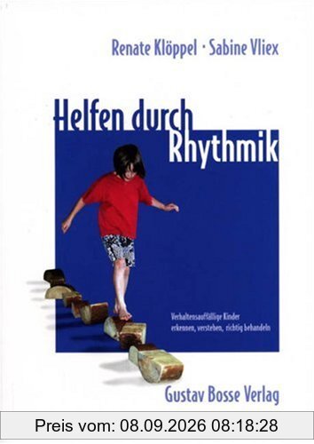 Helfen durch Rhythmik: Verhaltensauffällige Kinder erkennen, verstehen, richtig behandeln