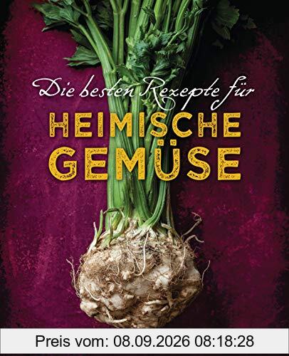 Die besten Rezepte für heimische Gemüse. Mit Fleisch, Geflügel, Fisch und vegetarisch. Das Kochbuch für Blatt- und Kohlgemüse, Knollen, Wurzeln und ... Kürbis, Pastinake, Portulak, Steckrübe & Co.