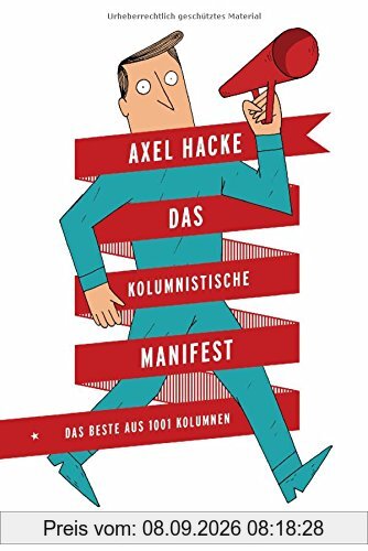 Das Kolumnistische Manifest: Das Beste aus 1001 Kolumnen