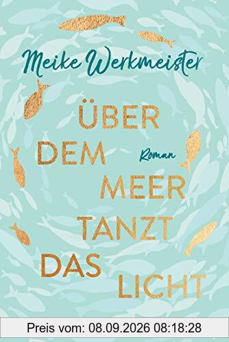 Über dem Meer tanzt das Licht: Roman