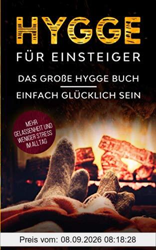 Hygge für Einsteiger: Das große Hygge Buch - Einfach glücklich sein - Mehr Gelassenheit und weniger Stress im Alltag