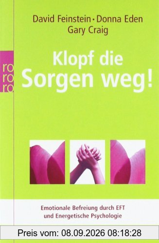 Klopf die Sorgen weg!: Emotionale Befreiung durch EFT und Energetische Psychologie