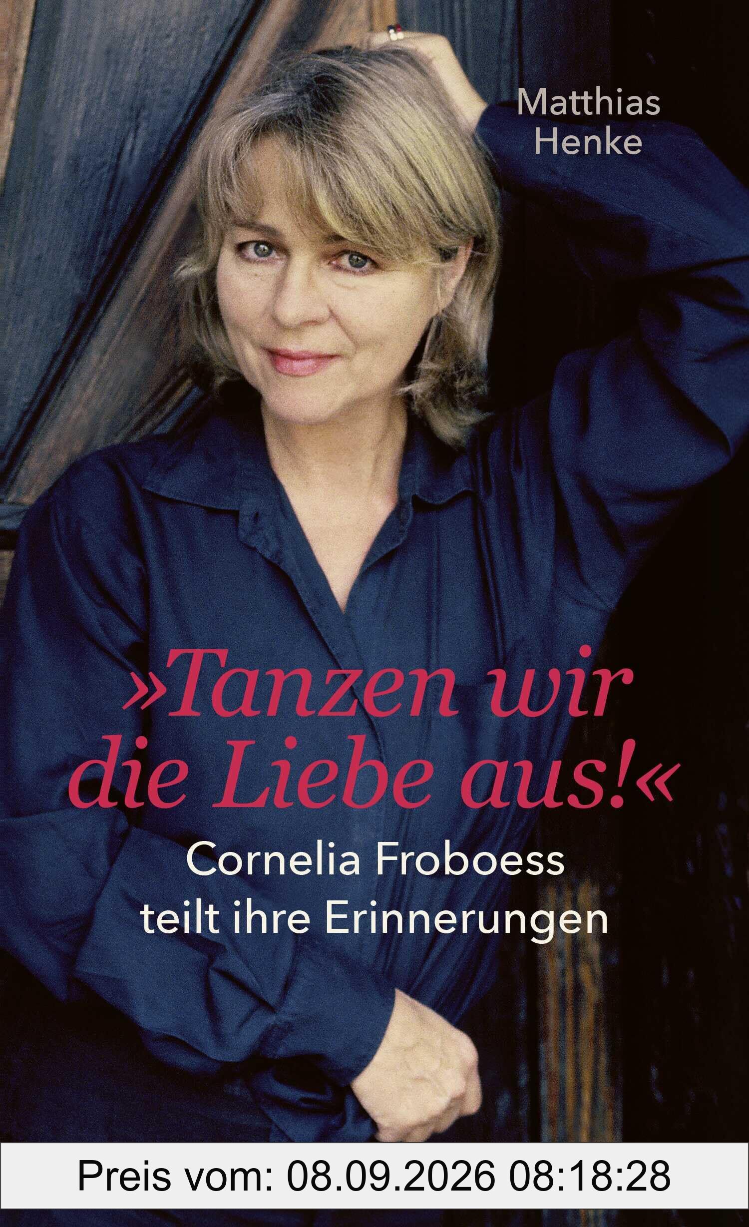 Tanzen wir die Liebe aus: Cornelia Froboess teilt ihre Erinnerungen. Autorisierte Biografie