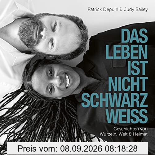 Das Leben ist nicht schwarz-weiß: Geschichten von Wurzeln, Welt & Heimat