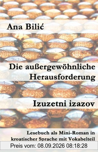 Die außergewöhnliche Herausforderung/Izuzetni izazov: Lesebuch als Mini-Roman in kroatischer Sprache mit Vokabelteil (Kroatisch leicht Mini-Romane)