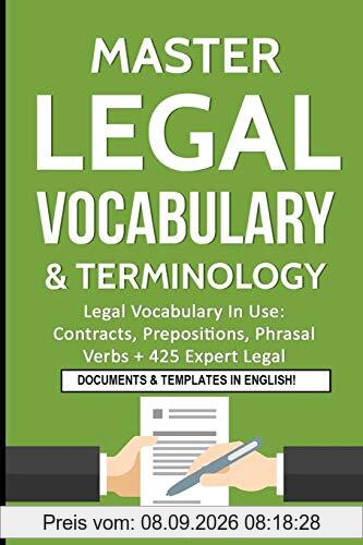 Master Legal Vocabulary & Terminology- Legal Vocabulary In Use: Contracts, Prepositions, Phrasal Verbs + 425 Expert Legal Documents & Templates in English!