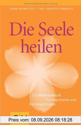 Die Seele heilen- Ein Mutmachbuch für Depressive und ihre Angehörigen (GU Reader K,G&S)