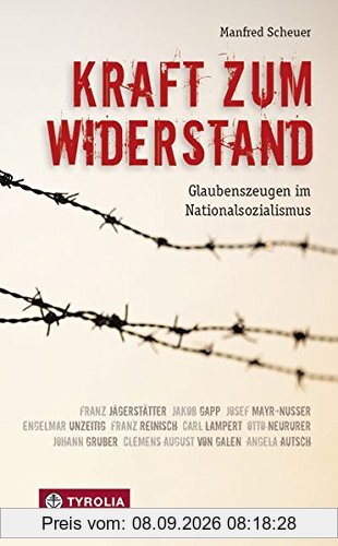 Kraft zum Widerstand: Glaubenszeugen im Nationalsozialismus