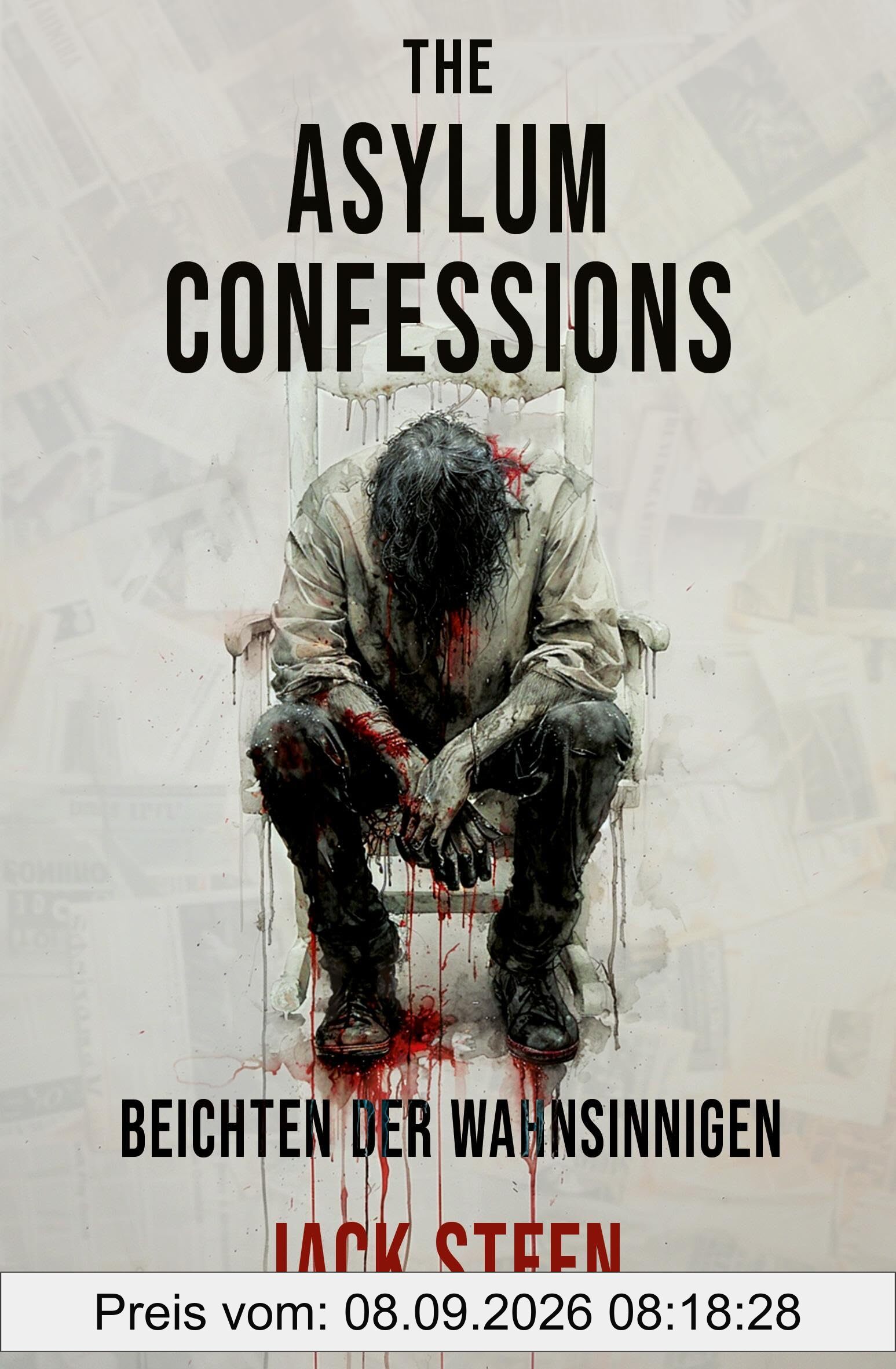 The Asylum Confessions - Beichten der Wahnsinnigen: Thriller
