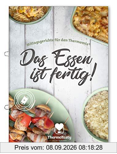 Das Essen ist fertig! - Mittagsgerichte mit dem Thermomix® inkl. Schritt-für-Schritt Videoanleitungen