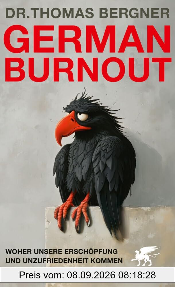 German Burnout: Woher unsere Erschöpfung und Unzufriedenheit kommen und wie wir sie loswerden
