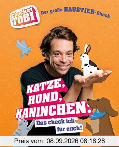 Checker Tobi - Der große Haustier-Check: Katze, Hund, Kaninchen – Das check ich für euch!: Die Sachbuchreihe zur beliebten TV-Serie von ARD und KiKa ... (Die Checker-Tobi-Sachbuchreihe, Band 5)