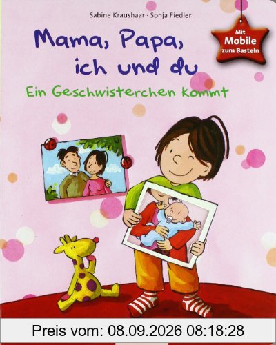 Mama, Papa, ich und du: Ein Geschwisterchen kommt. Mit Mobile zum Basteln