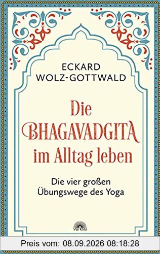 Die Bhagavadgita im Alltag leben: Die vier großen Übungswege des Yoga