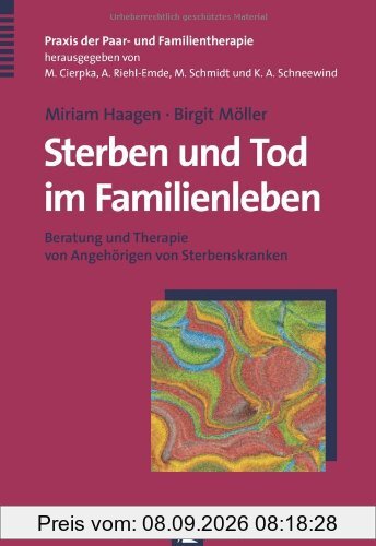 Sterben und Tod im Familienleben: Beratung und Therapie von Angehörigen von Sterbenskranken