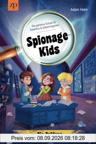 Spionage Kids - Die geheime Schule für Detektive und Geheimagenten: Die Prüfung (Band 1)