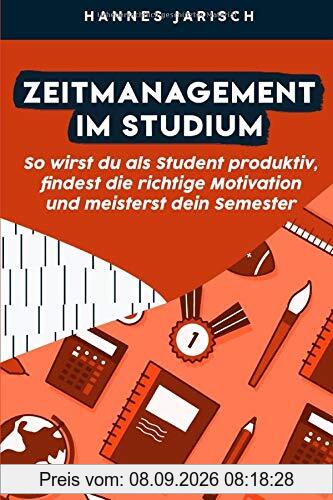 Zeitmanagement im Studium: So wirst du als Student produktiv, findest die richtige Motivation und meisterst dein Semester