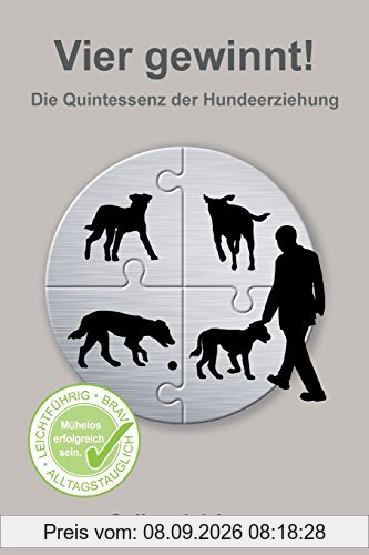 Vier gewinnt!: Die Quintessenz der Hundeerziehung
