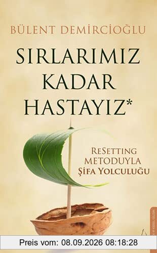 Sirlarimiz Kadar Hastayiz: ReSetting Metoduyla Sifa Yolculugu