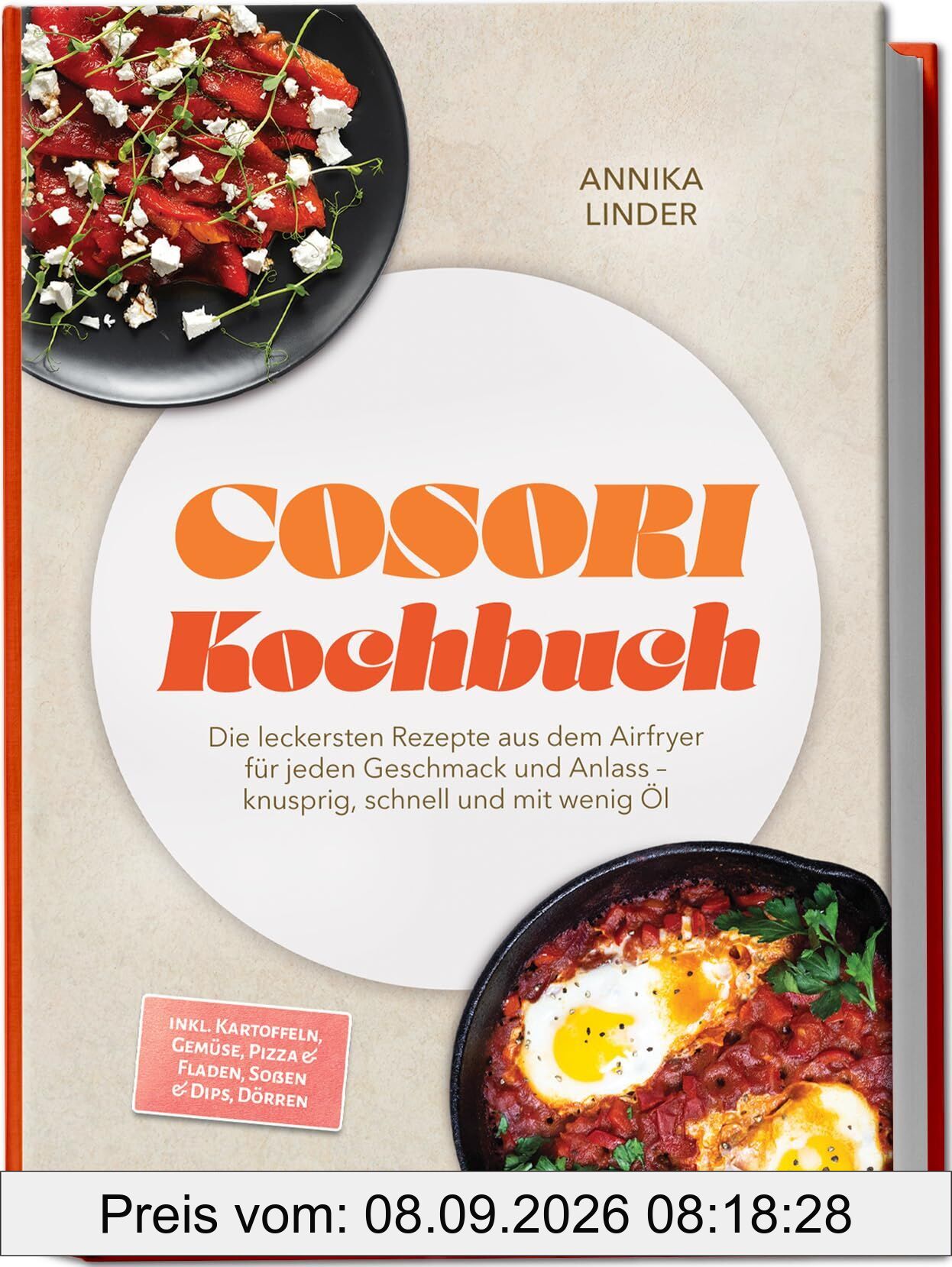 Cosori Kochbuch: Die leckersten Rezepte aus dem Airfryer für jeden Geschmack und Anlass - knusprig, schnell und mit wenig Öl - inkl. Kartoffeln, Gemüse, Pizza & Fladen, Soßen & Dips, Dörren