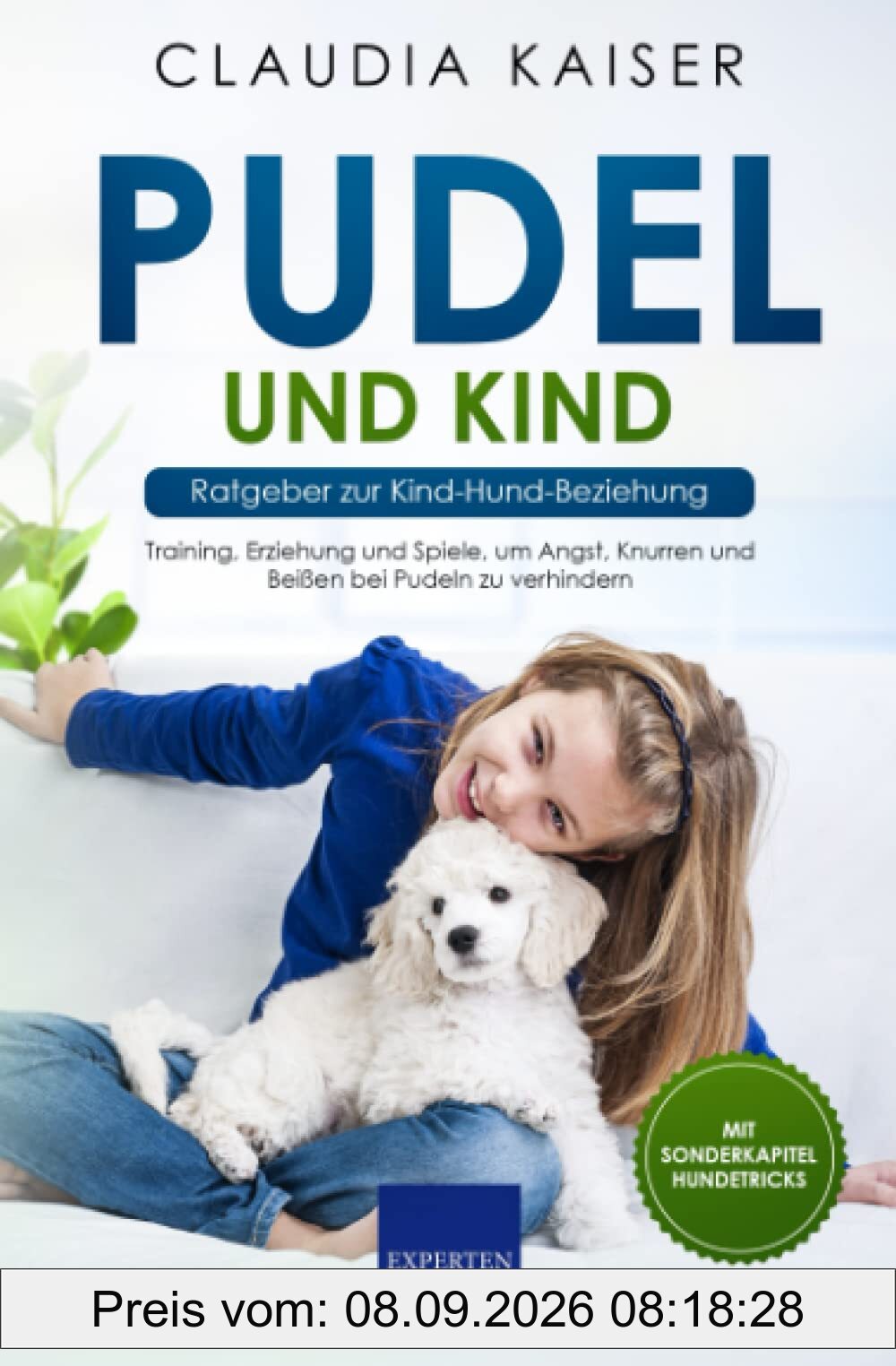Pudel und Kind - Ratgeber zur Kind-Hund-Beziehung: Training, Erziehung und Spiele, um Angst, Knurren und Beißen bei Pudeln zu verhindern (Pudel Erziehung, Band 4)