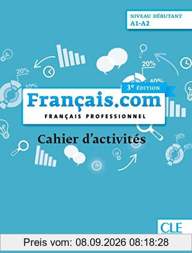 Français.com, niveau débutant, A1-A2 : français professionnel : cahier d'activités