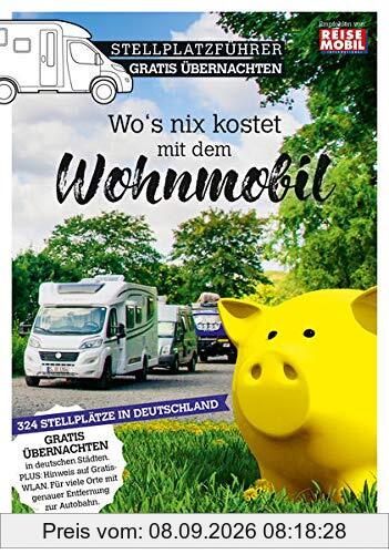 Stellplatzführer Gratis Übernachten: Wo's nix kostet mit dem Wohnmobil: 300 Gratis-Stellplätze für das Wohnmobil