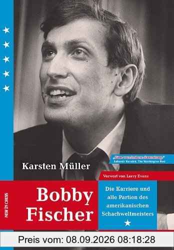 Bobby Fischer: Die Karriere und alle Partien des Amerikanischen Weltmeister