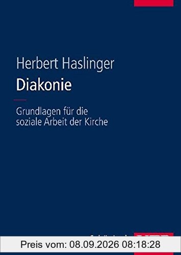 Diakonie. Grundlagen für die Soziale Arbeit der Kirche