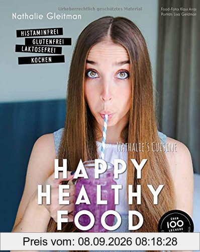 Happy Healthy Food - Histaminfrei, glutenfrei, laktosefrei kochen (Gesund-Kochbücher BJVV)
