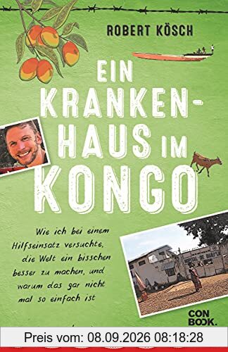 Ein Krankenhaus im Kongo: Wie ich bei einem Hilfseinsatz versuchte, die Welt ein bisschen besser zu machen, und warum das gar nicht mal so einfach ist (NGO-Erfahrungsbericht)